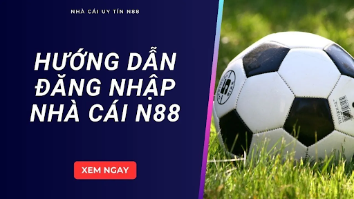 Hướng dẫn chi tiết cách đăng nhập N88 cho người mới